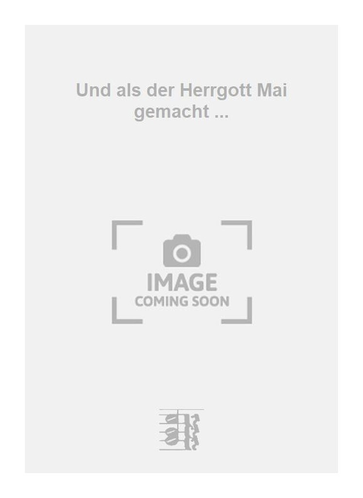 Und als der Herrgott Mai gemacht ...